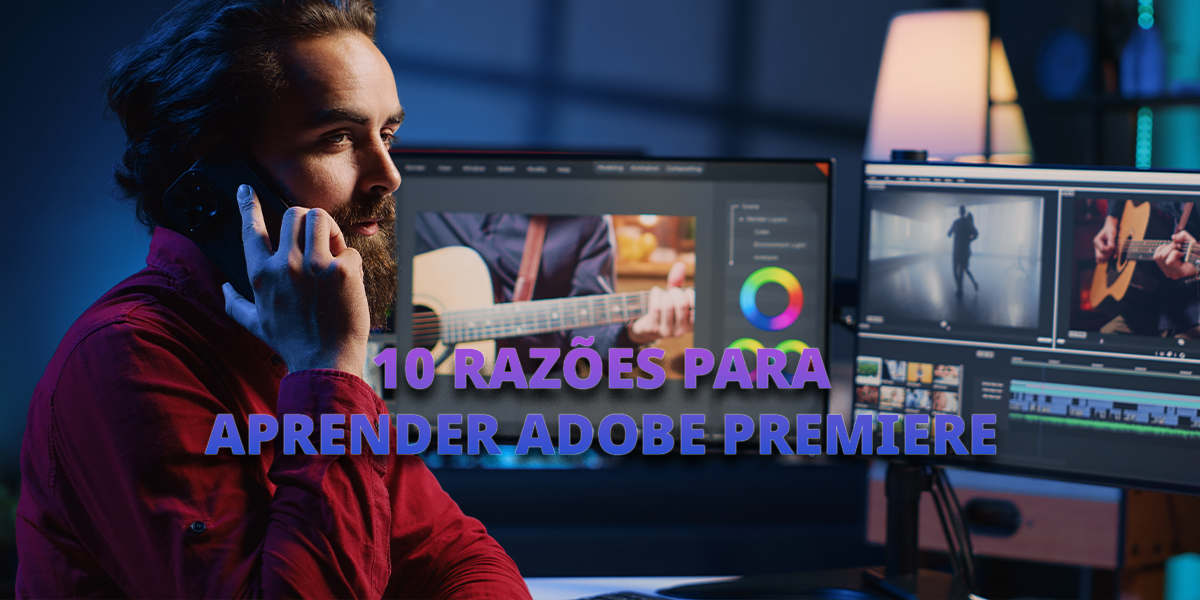 10 Razões para Aprender Adobe Premiere