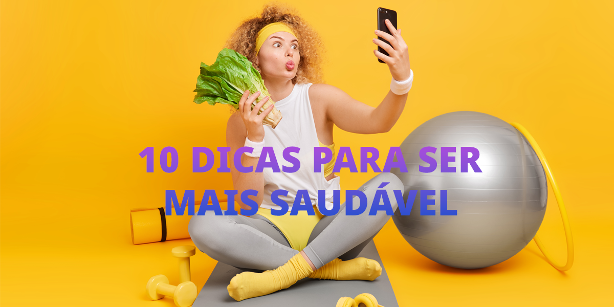 10 dicas para ser mais saudável